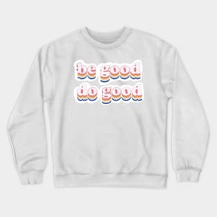 be good do good Crewneck Sweatshirt